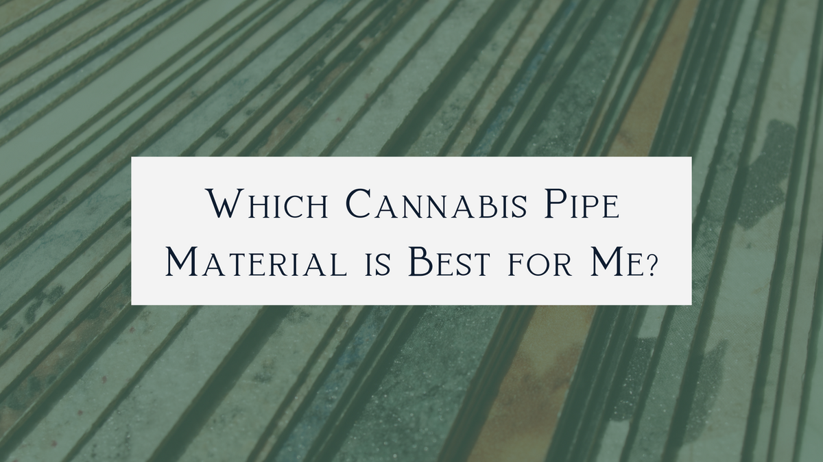 Marijuana Pipes 101: The Basics of Style and Material